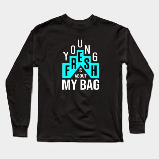 Entrepreneur Life Young Fresh and About My Bag Long Sleeve T-Shirt